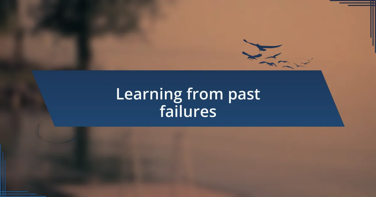 Learning from past failures