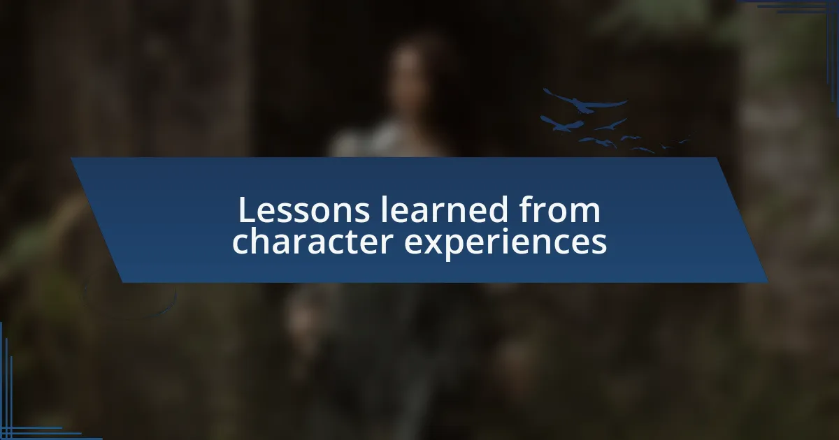 Lessons learned from character experiences