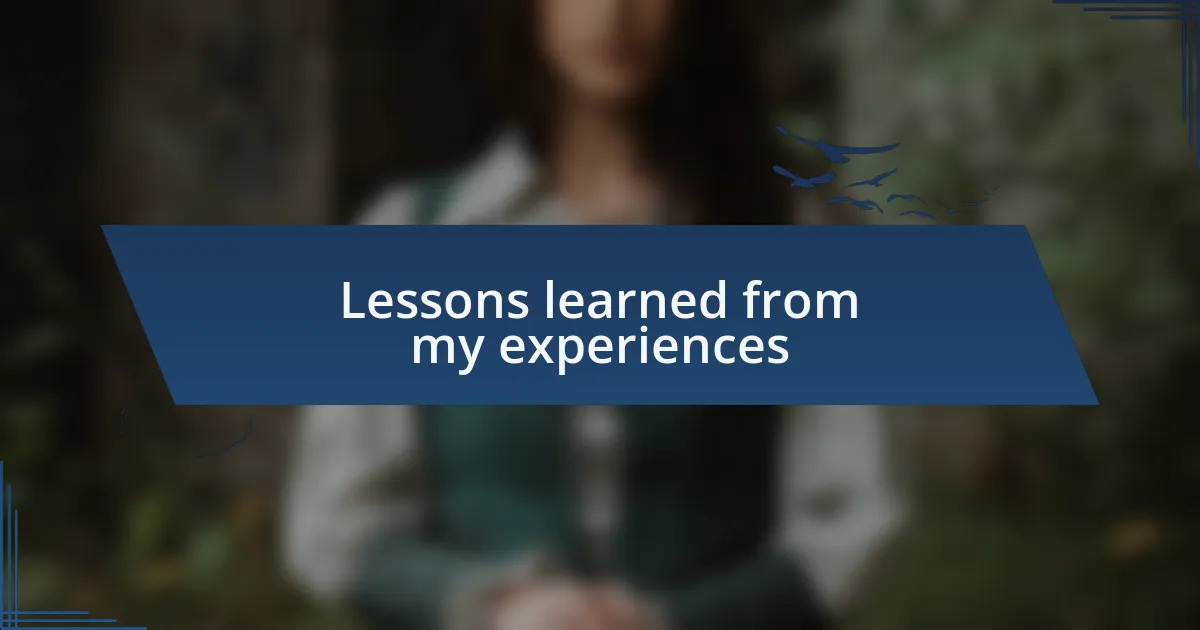 Lessons learned from my experiences