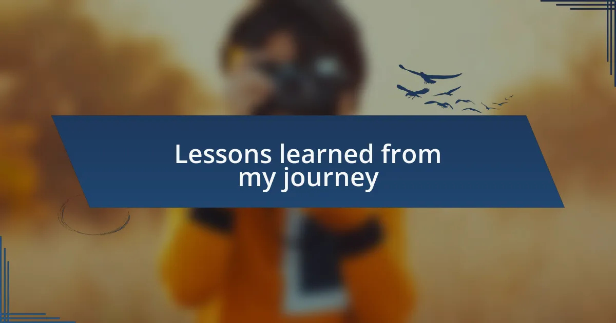Lessons learned from my journey