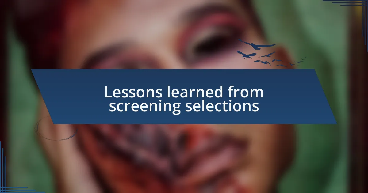 Lessons learned from screening selections