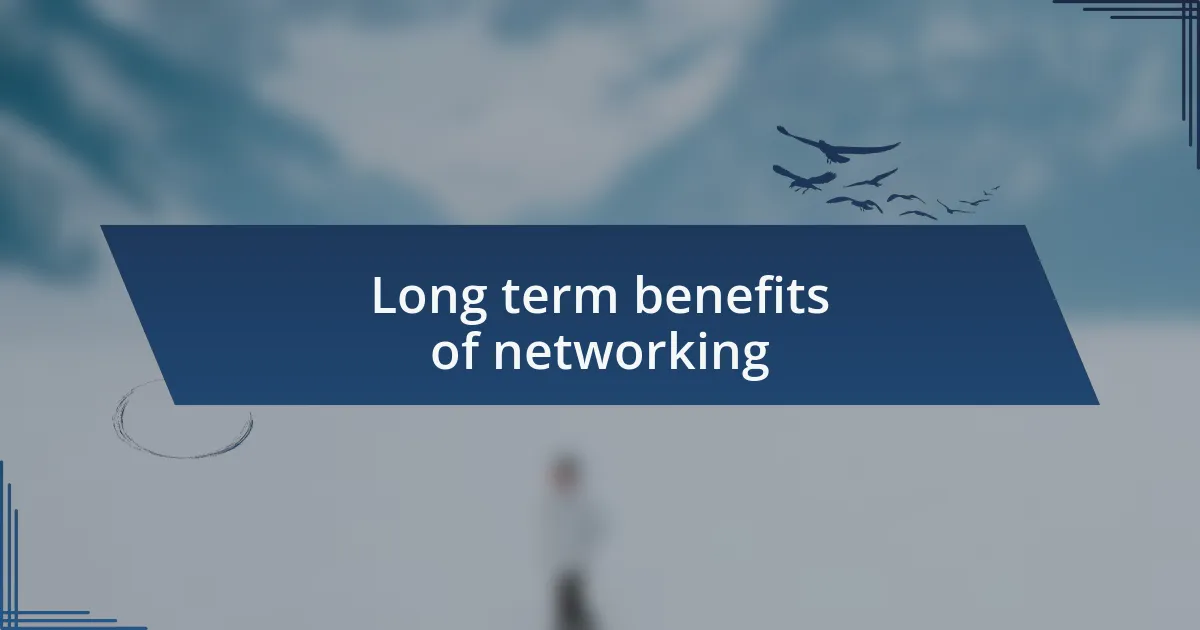 Long term benefits of networking
