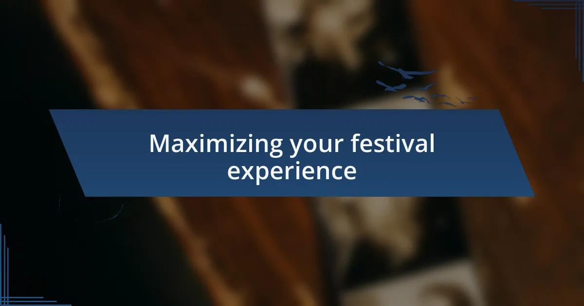 Maximizing your festival experience