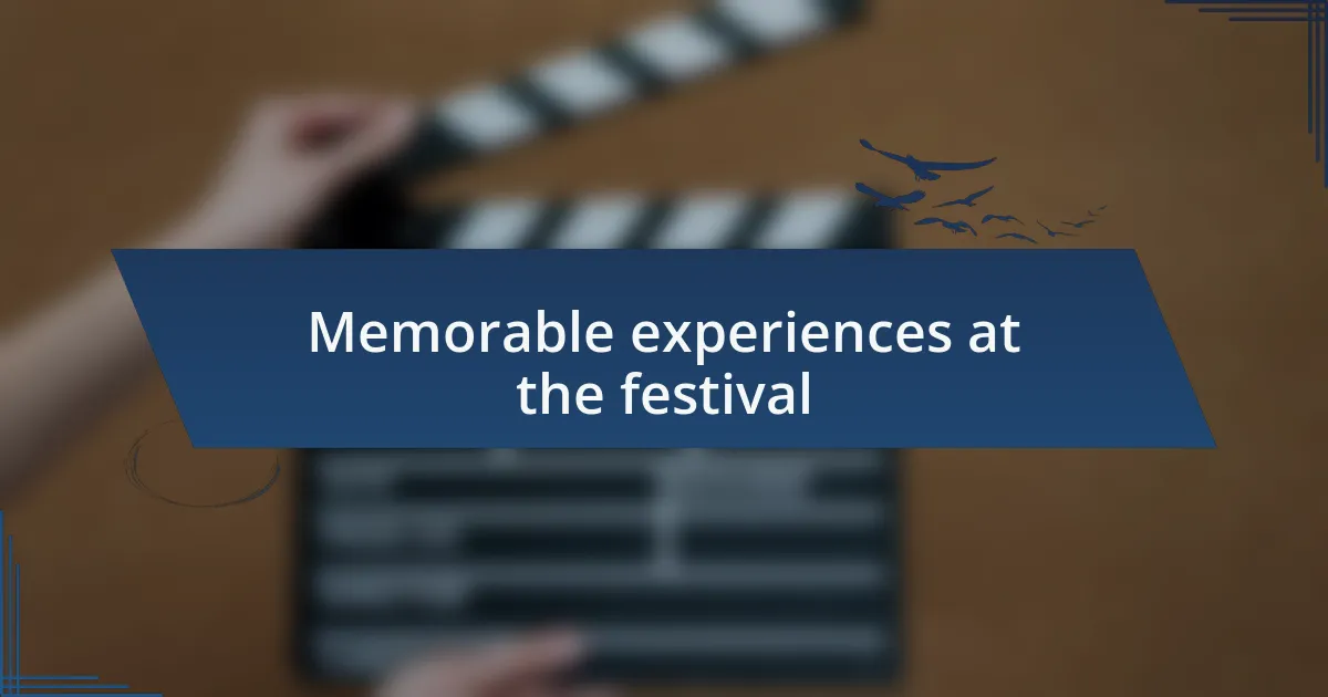 Memorable experiences at the festival