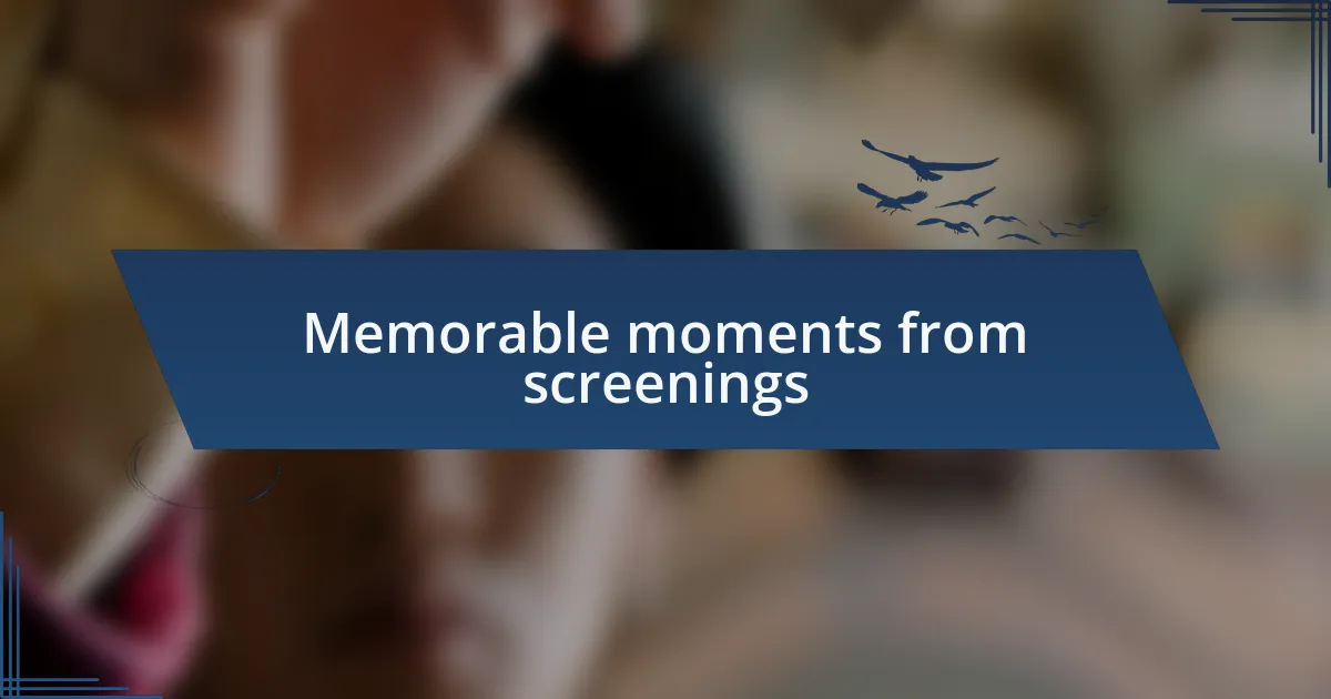 Memorable moments from screenings