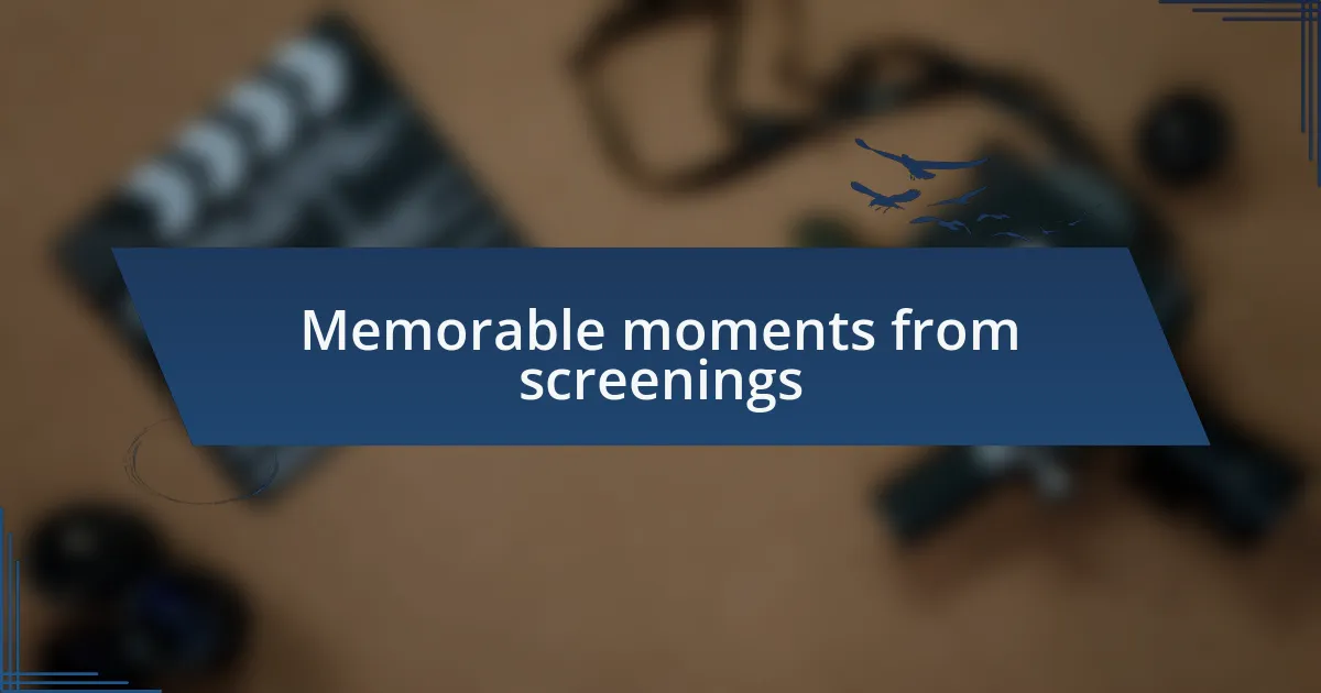 Memorable moments from screenings