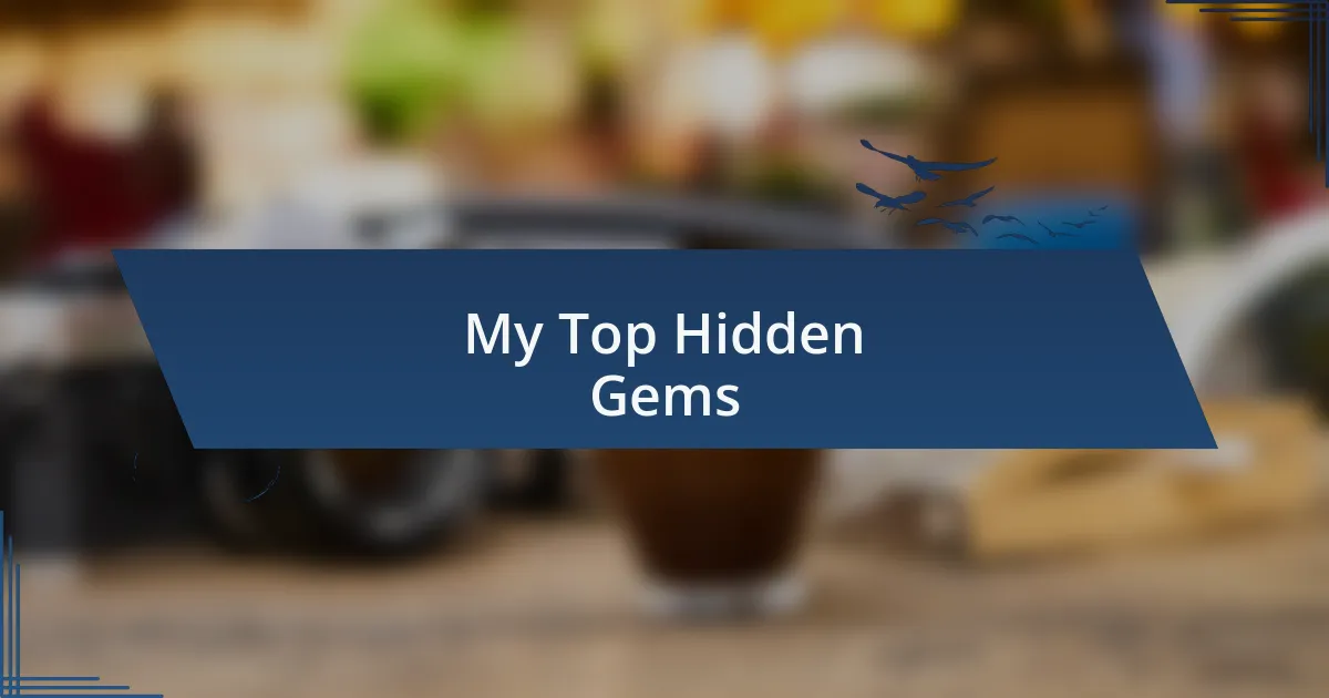 My Top Hidden Gems