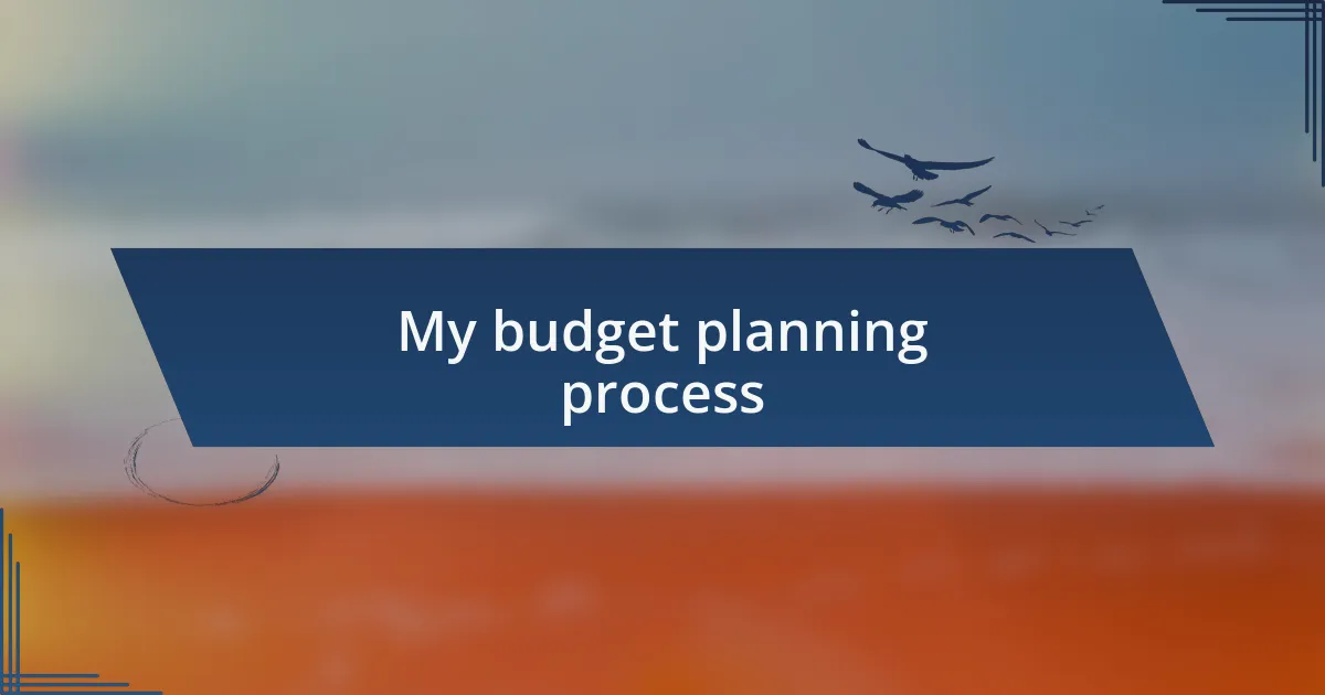 My budget planning process