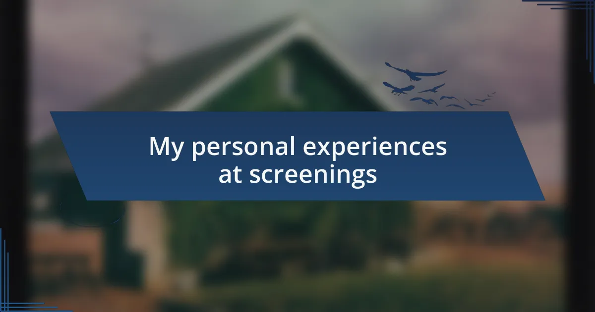 My personal experiences at screenings