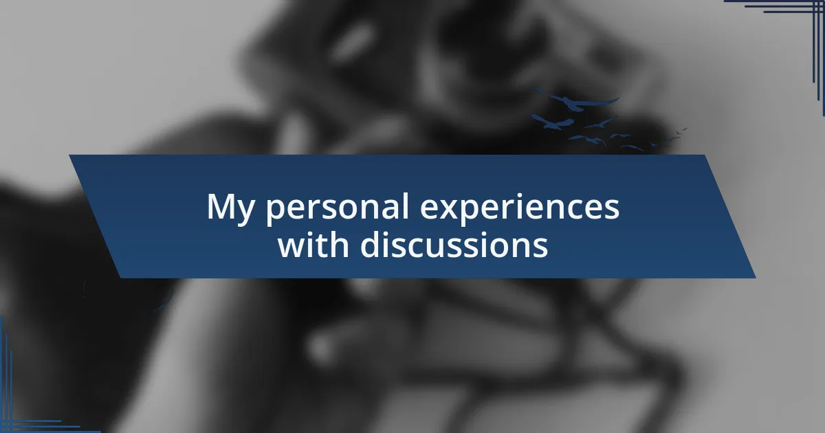 My personal experiences with discussions