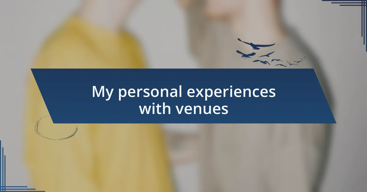 My personal experiences with venues