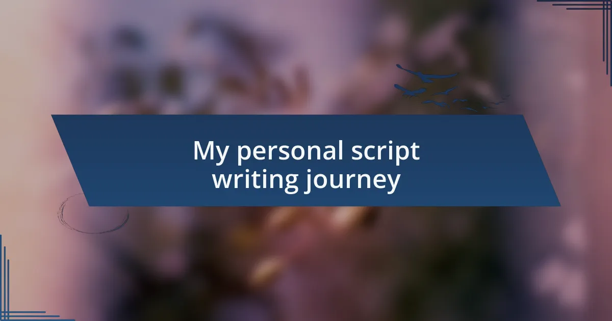 My personal script writing journey