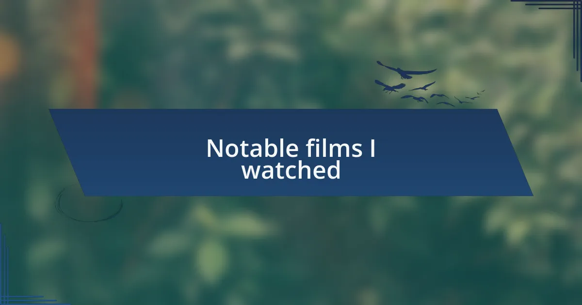 Notable films I watched