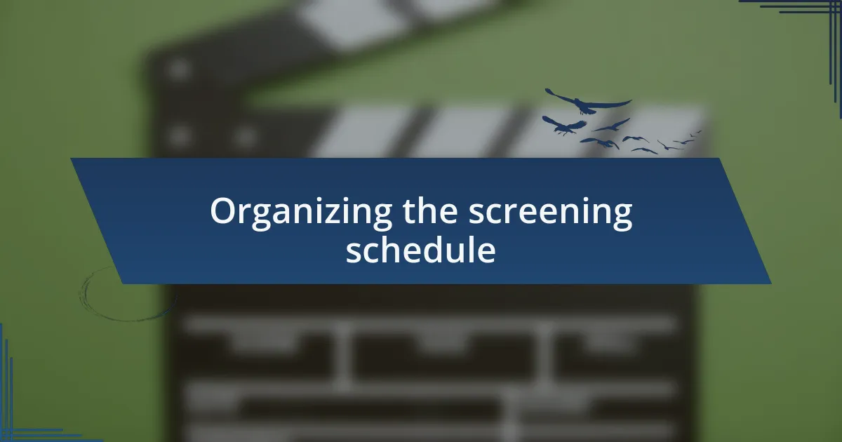 Organizing the screening schedule