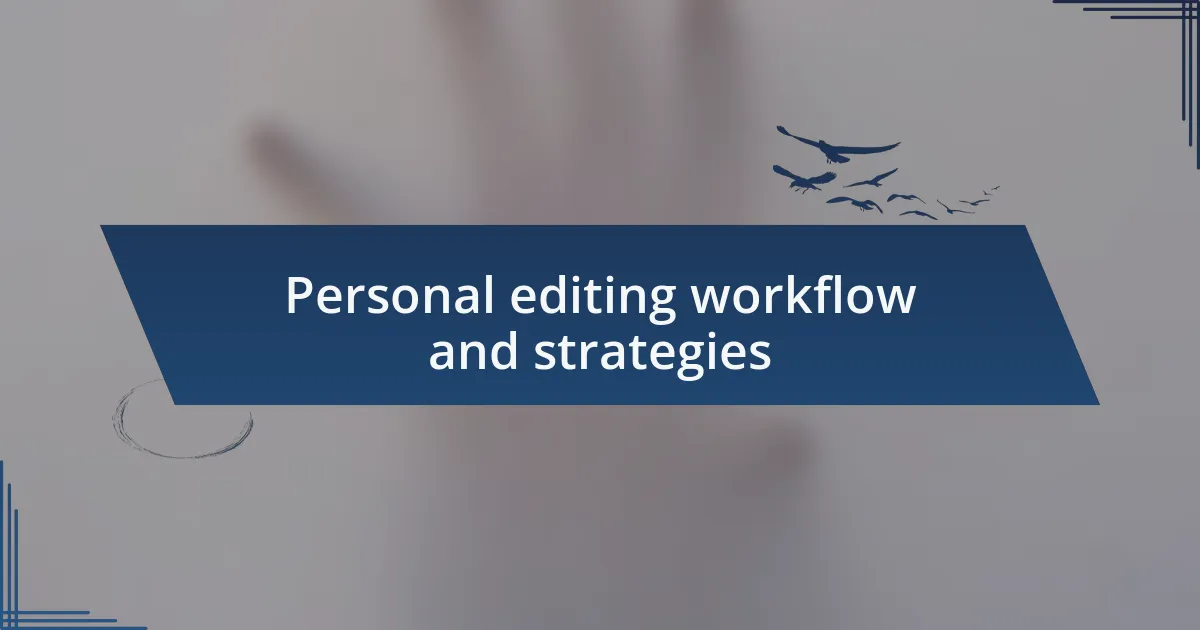 Personal editing workflow and strategies
