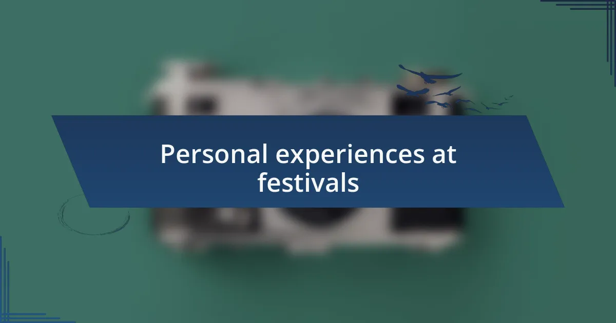Personal experiences at festivals