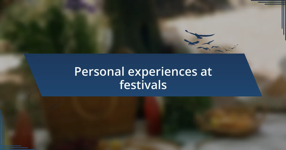 Personal experiences at festivals