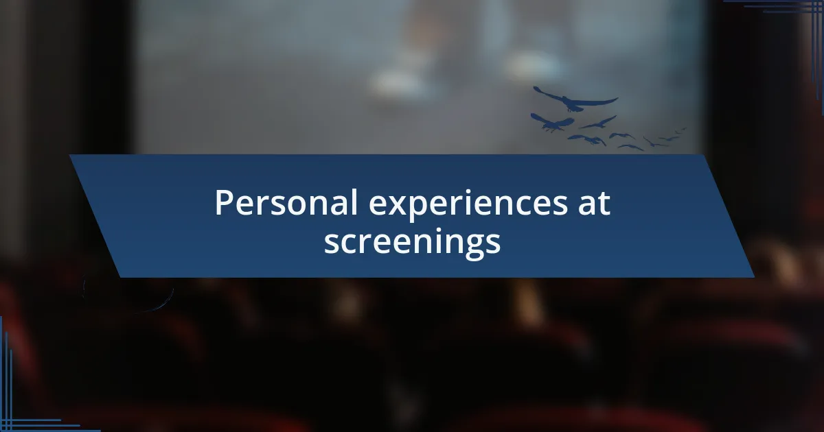 Personal experiences at screenings