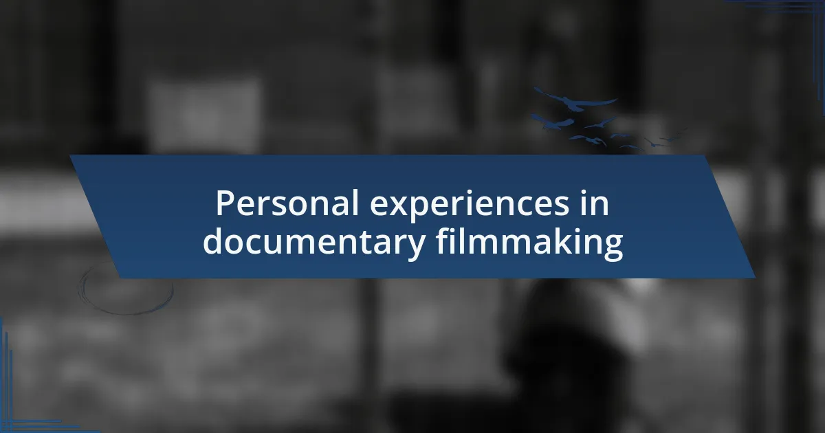 Personal experiences in documentary filmmaking