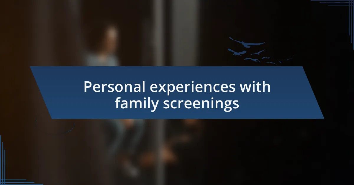 Personal experiences with family screenings
