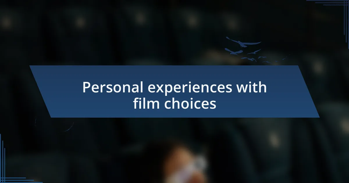 Personal experiences with film choices