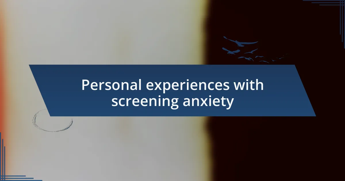 Personal experiences with screening anxiety