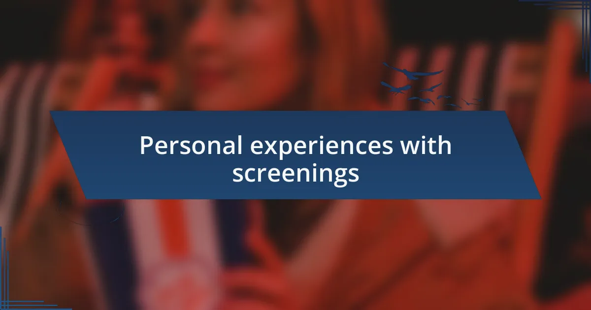 Personal experiences with screenings