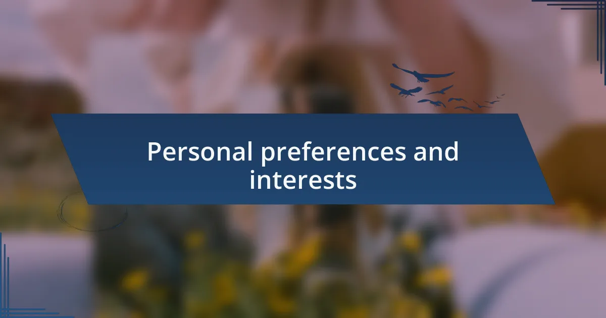 Personal preferences and interests