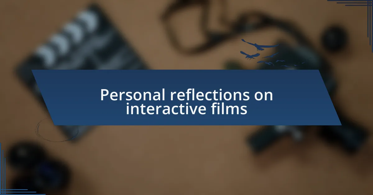 Personal reflections on interactive films