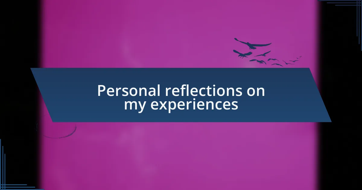 Personal reflections on my experiences