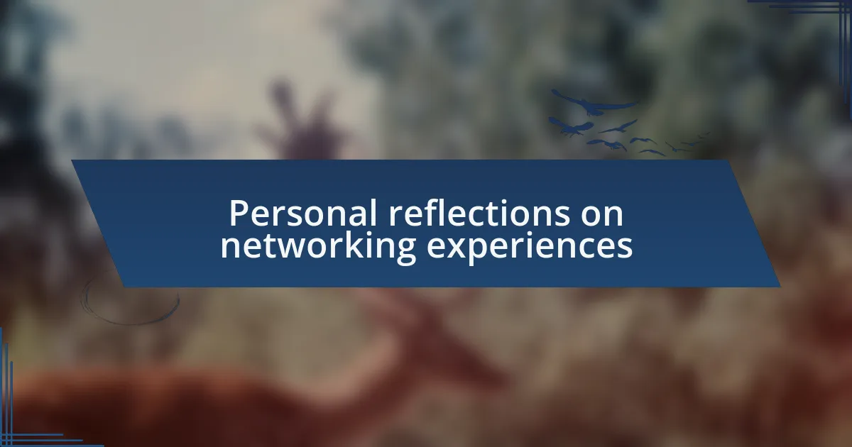Personal reflections on networking experiences