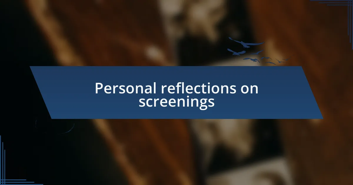 Personal reflections on screenings