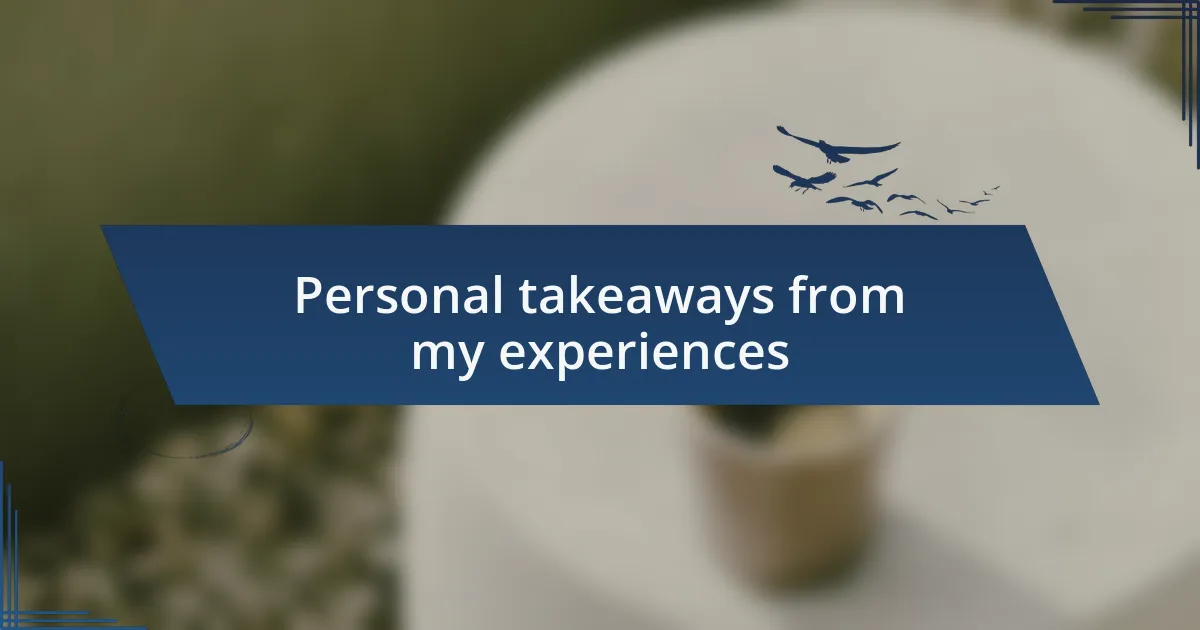 Personal takeaways from my experiences