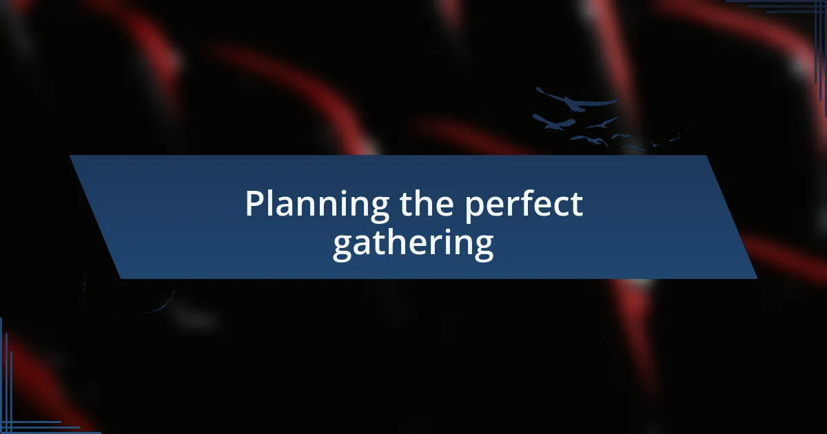 Planning the perfect gathering