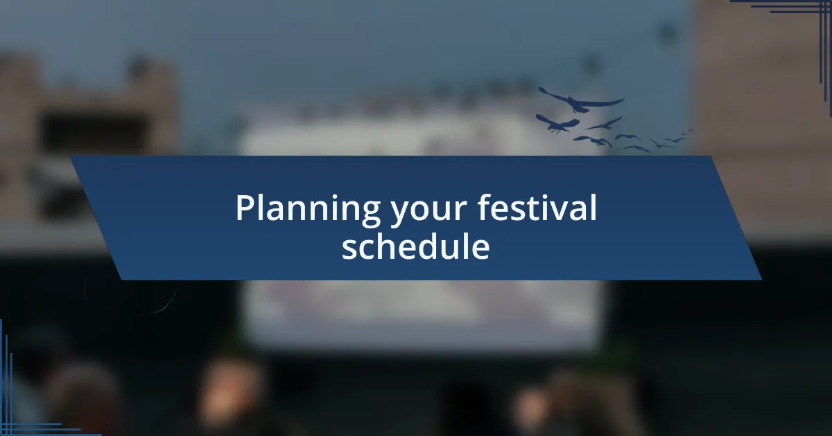 Planning your festival schedule