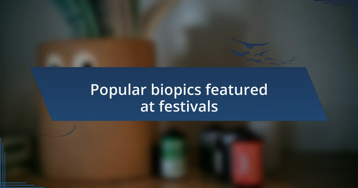 Popular biopics featured at festivals