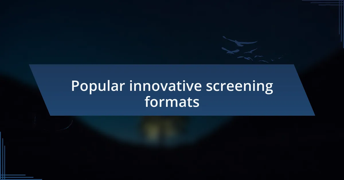 Popular innovative screening formats