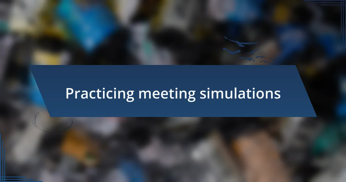 Practicing meeting simulations