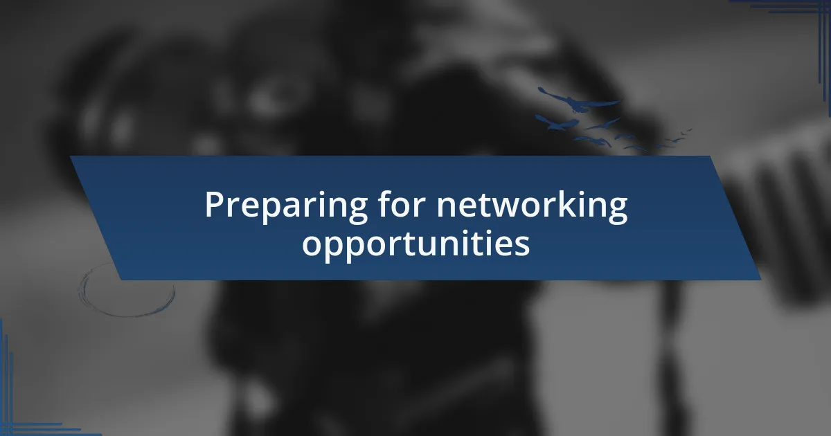 Preparing for networking opportunities