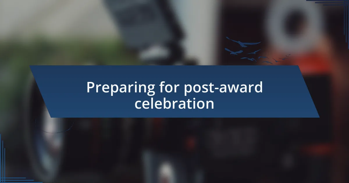 Preparing for post-award celebration