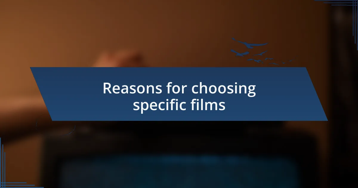 Reasons for choosing specific films