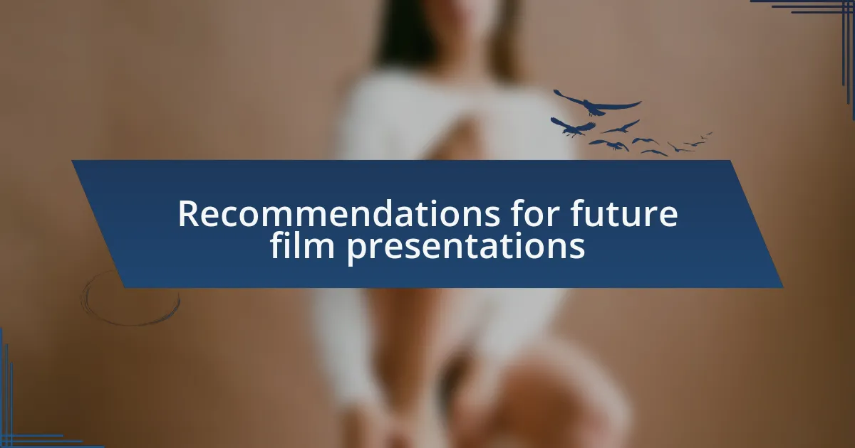 Recommendations for future film presentations