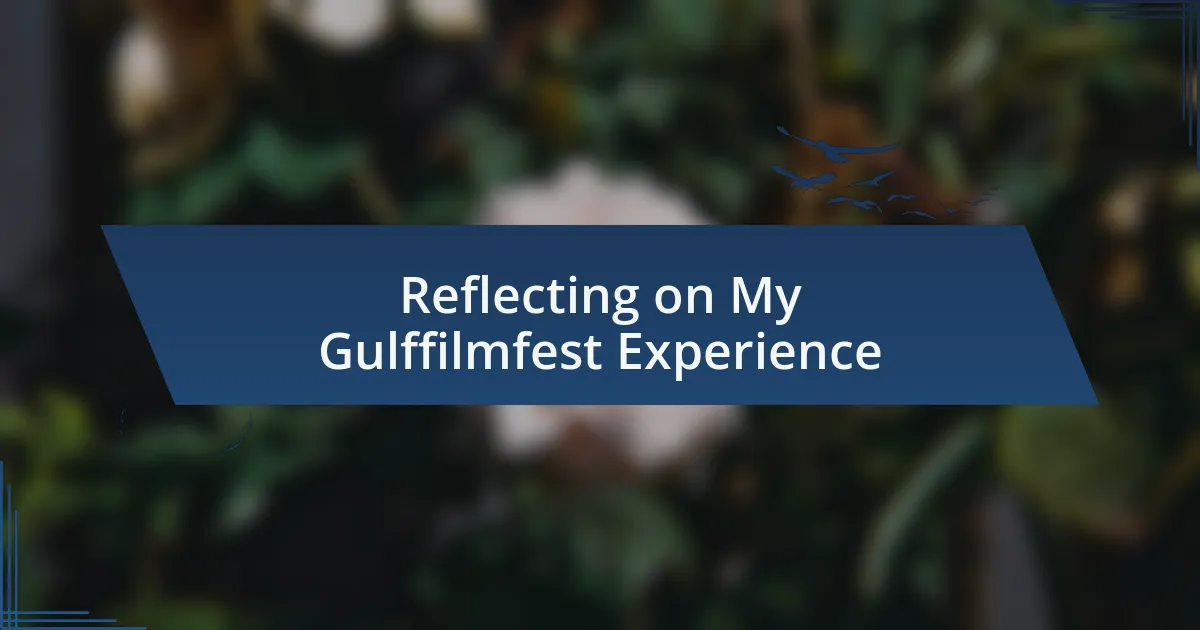 Reflecting on My Gulffilmfest Experience