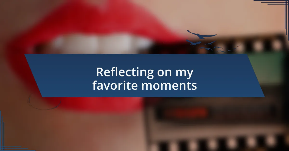 Reflecting on my favorite moments