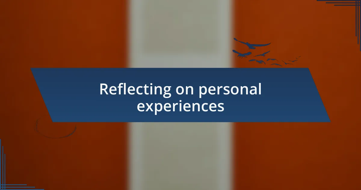 Reflecting on personal experiences