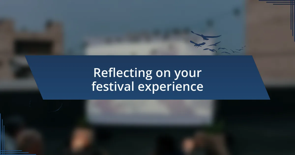 Reflecting on your festival experience