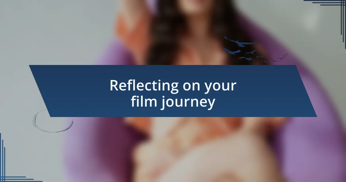 Reflecting on your film journey