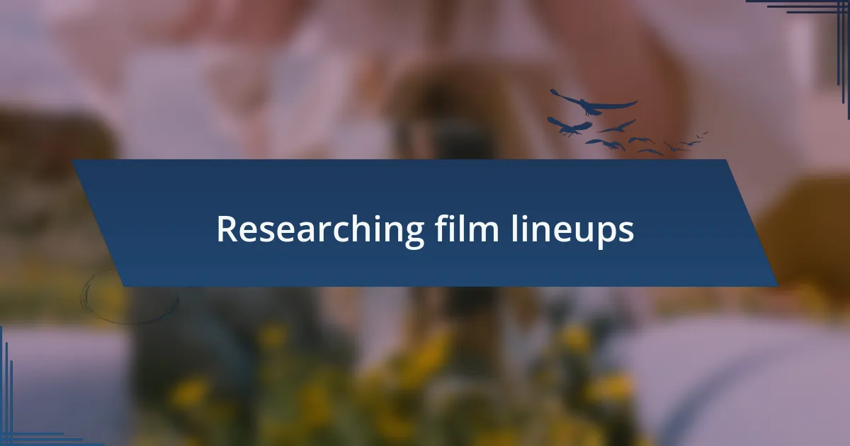Researching film lineups