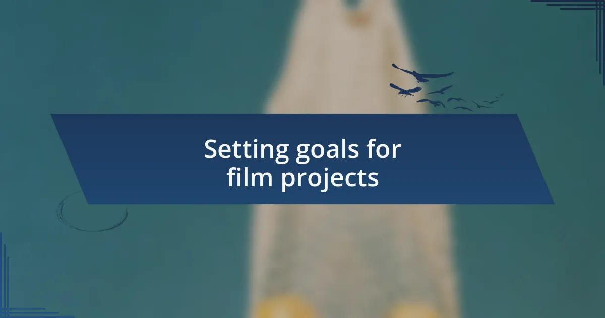 Setting goals for film projects