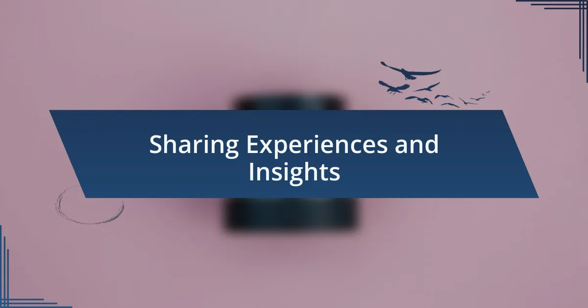 Sharing Experiences and Insights